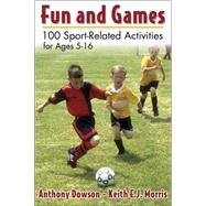 Fun and Games: 100 Sport-Related Activities for Ages 5 - 16 by Dowson, Anthony, 9780736054386