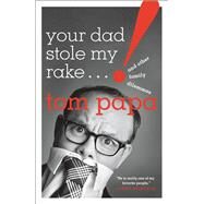 Your Dad Stole My Rake by Papa, Tom, 9781250144386