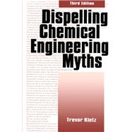 Dispelling chemical industry myths by Kletz; Trevor A., 9781560324386