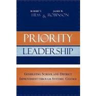 Priority Leadership Generating School and District Improvement through Systemic Change by Hess, Robert T.; Robinson, James W., 9781578864386