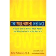 The Willpower Instinct How Self-Control Works, Why It Matters, and What You Can Do To Get More of It by McGonigal, Kelly, 9781583334386