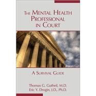 The Mental Health Professional in Court: A Survival Guide by Gutheil, Thomas G., M.D., 9781585624386