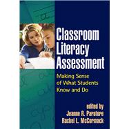 Classroom Literacy Assessment Making Sense of What Students Know and Do by Paratore, Jeanne R.; McCormack, Rachel L., 9781593854386