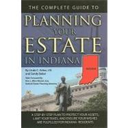 The Complete Guide to Planning Your Estate in Indiana: A Step-by-Step Plan to Protect Your Assets, Limit Your Taxes, and Ensure Your Wishes Are Fulfilled for Indiana  Residents by Ashar, Linda C., 9781601384386