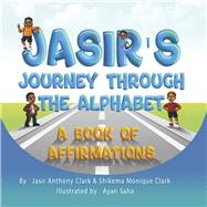 Jasir's Journey Through the Alphabet A Book of Affirmations by Clark, Jasir Anthony; Clark, Shikema Monique; Saha, Ayan, 9781667894386
