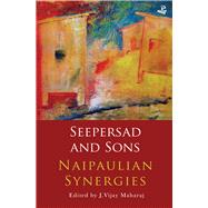 Seepersad and Sons Naipaulian Synergies by Maharaj, J. Vijay, 9781845234386