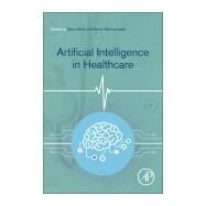 Artificial Intelligence in Healthcare by Bohr, Adam; Memarzadeh, Kaveh, 9780128184387