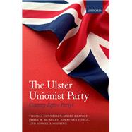 The Ulster Unionist Party Country Before Party? by Hennessey, Thomas; Braniff, Mire; McAuley, James W.; Tonge, Jonathan; Whiting, Sophie A., 9780198794387