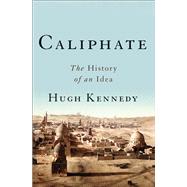 Caliphate The History of an Idea by Kennedy, Hugh, 9780465094387