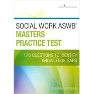 Social Work ASWB Masters Practice Test: 170 Questions to Identify Knowledge Gaps by Apgar, Dawn, Ph.D., 9780826134387