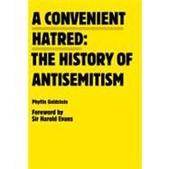 A Convenient Hatred The History of Antisemitism by Evans, Harold; Goldstein, Phyllis, 9780981954387
