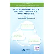 Feature Engineering for Machine Learning and Data Analytics by Dong, Guozhu; Liu, Huan, 9781138744387