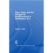 Race, Class, and the Struggle for Neighborhood in Washington, DC by Kofie,Nelson F., 9781138984387