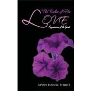 The Riches of His Love: Expressions of the Spirit by Peebles, Alvin Russell, 9781467044387