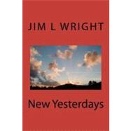New Yesterdays by Wright, Jim L., 9781477494387