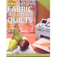Innovative Fabric Imagery for Quilts; Must-Have Guide to Transforming & Printing Your Favorite Images on Fabric by Cyndy Lyle Rymer, 9781571204387