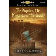 The Squire, His Knight, and His Lady by Morris, Gerald, 9780547014388