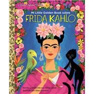 Mi Little Golden Book sobre Frida Kahlo (My Little Golden Book About Frida Kahlo Spanish Edition) by Lopez, Silvia; Chavarri, Elisa, 9780593174388