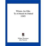 Winter, an Ode : To A Friend at Oxford (1747) by Thompson, William; Tattersal, John, 9781120054388
