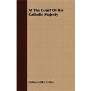 At the Court of His Catholic Majesty by Collier, William Miller, 9781409784388