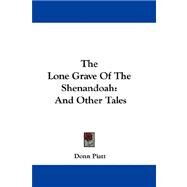 The Lone Grave of the Shenandoah: And Other Tales by Piatt, Donn, 9781432694388