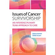 Issues of Cancer Survivorship An Interdisciplinary Team Approach to Care by Kantor, Debra, 9781451194388