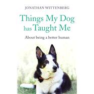 Things My Dog Has Taught Me About being a better human by Wittenberg, Jonathan, 9781473664388