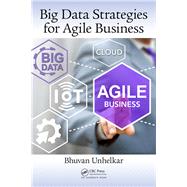 Big Data Strategies for Agile Business by Unhelkar; Bhuvan, 9781498724388