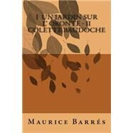 I Un Jardin Sur L' Oronte - II Colette Baudoche by Barres, M. Maurice; Ballin, M. G., 9781506014388