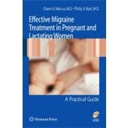 Effective Migraine Treatment in Pregnant and Lactating Women by Marcus, Dawn A.; Bain, Philip A., M.D.; Shoupe, Donna, M.D., 9781603274388