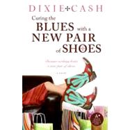 Curing the Blues With a New Pair of Shoes by Cash, Dixie, 9780061434389