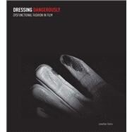 Dressing Dangerously; Dysfunctional Fashion in Film by Jonathan Faiers, 9780300184389