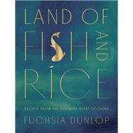 Land of Fish and Rice Recipes from the Culinary Heart of China by Dunlop, Fuchsia, 9780393254389