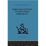 Form and Content in Industrial Democracy: Some experiences from Norway and other European countries by Emery,F. E.;Emery,F. E., 9780415264389