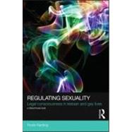 Regulating Sexuality: Legal Consciousness in Lesbian and Gay Lives by Harding; Rosie, 9780415574389