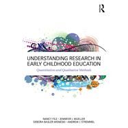 Understanding Research in Early Childhood Education: Quantitative and Qualitative Methods by File; Nancy, 9780415714389