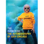 The Flowering The Autobiography of Judy Chicago by Chicago, Judy; Steinem, Gloria, 9780500094389