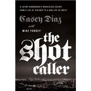 The Shot Caller by Diaz, Casey; Yorkey, Mike (CON); Cruz, Nicky, 9780785224389