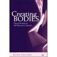 Creating Bodies: Eating Disorders as Self-Destructive Survival by Gentile; Katie, 9780881634389