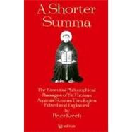 A Shorter Summa: The Essential Philosophical Passages of St. Thomas Aquinas' Summa Theologica Edited and Explained for Beginners by Kreeft, Peter, 9780898704389
