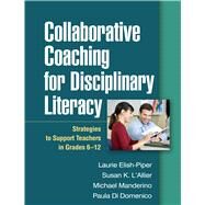 Collaborative Coaching for Disciplinary Literacy Strategies to Support Teachers in Grades 6-12 by Elish-Piper, Laurie; L'Allier, Susan K.; Manderino, Michael; Di Domenico, Paula, 9781462524389