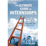 The Ultimate Guide to Internships by Woodard, Eric, 9781621534389