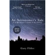 An Astronomer's Tale A Bricklayers Guide to the Galaxy by Fildes, Gary, 9781784754389