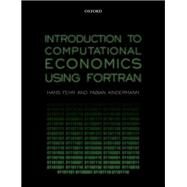 Introduction to Computational Economics Using Fortran by Fehr, Hans; Kindermann, Fabian, 9780198804390