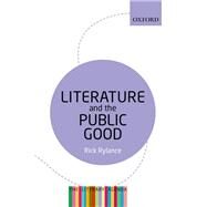 Literature and the Public Good The Literary Agenda by Rylance, Rick, 9780199654390