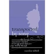 Transported by Song Corsican Voices from Oral Tradition to World Stage by Bithell, Caroline, 9780810854390