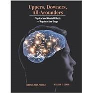 Uppers, Downers, All Arounders: Physical and Mental Effects of Psychoactive Drugs by Inaba, Darryl S., 9780926544390