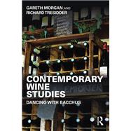 Contemporary Wine Studies: Dancing with Bacchus by Morgan; Gareth, 9781138784390