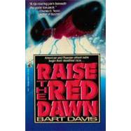 Raise the Red Dawn RAISE THE RED DAWN by Davis, Bart, 9781451694390