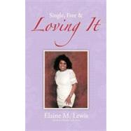 Single, Free and Loving It by Lewis, Elaine M., 9781468524390